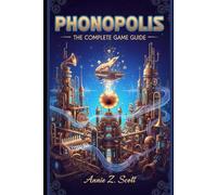 Phonopolis: The Complete Game Guide: The Art of Sound, Control, and Human Awakening in Amanita Design’s Universe
