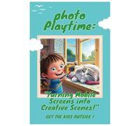 Photo Playtime: Turning Mobile Screens into Creative Scenes: Get the Kids Moving