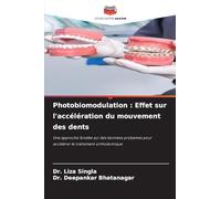 Photobiomodulation : Effet sur l'accélération du mouvement des dents: Une approche fondée sur des données probantes pour accélérer le traitement orthodontique