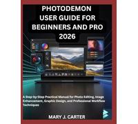 PHOTODEMON USER GUIDE FOR BEGINNERS AND PRO 2026: A STEP-BY-STEP PRACTICAL MANUAL FOR PHOTO EDITING, IMAGE ENHANCEMENT, GRAPHIC DESIGN, AND PROFESSIONAL WORKFLOW TECHNIQUES