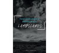 Photographer’s Photo Walk | Landscape: A Digital Photography Field Notebook/Self-Guided Practice Training Journal With Prompts To Log Picture Details ... Your Settings and Improve Your Images