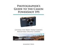Photographer's Guide to the Canon PowerShot S95: Getting the Most from Can...