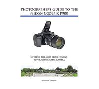 Alexander S White Photographer's Guide to the Nikon Coolpix P900 (Tascabile)