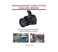 Alexander S White Photographer's Guide to the Sony DSC-RX10 IV (Tascabile)