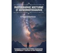 Photographie Nocturne et Astrophotographie: Techniques d'exposition extrême, planification astronomique et maîtrise du bruit numérique