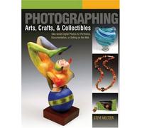 Photographing Arts, Crafts, & Collectibles: Take Great Digital Photos for Portfolios, Documentation, or Selling on the Web