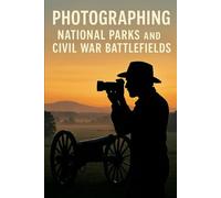 Photographing National Parks and Civil War Battlefields