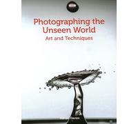 Photographing the Unseen World: Art and Techniques