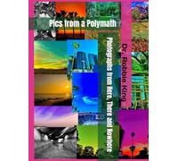 Photographs from Here, There and Nowhere: Pics from a Polymath
