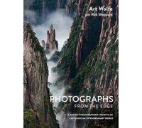 Photographs from the Edge: A Master Photographer's Insights on Capturing an Extraordinary World [Lingua Inglese]