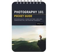 Photography 101 Pocket Guide: Exposure Basics, Camera Settings, Lens Info, Composition Tips, and Shooting Scenarios