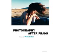 Photography After Frank: essays by Philip Gefter