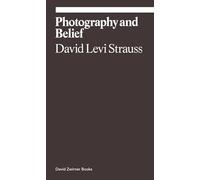 Photography and Belief: David Levi Strauss