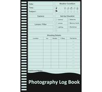 Photography Log Book: Photographer’s Journal for Tracking Camera Settings, Lighting, and Shoot Details.