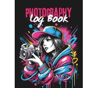 Photography Log Book: Photography Record log notebook, Professional Camera Notes, Journal to Track Camera Settings, gift for photography obsessed people