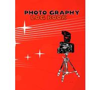 Photography Log Book: Professional Shoot Planner, Camera Settings Tracker & Client Organizer