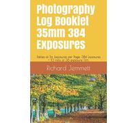 Photography Log Booklet 35mm 384 Exposures: Tables of Six Exposures per Page. 384 Exposures - 10 rolls of 36 exposure Film. Booklet 5 x 8 inches