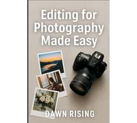 Photography Made Easy: Editing for Beginners