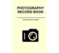 Photography Record Book: Photographers notebook | Photography record log | Hardcover edition