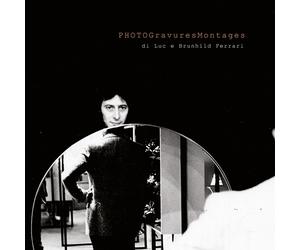 PhotoGravuresMontages di Luc e Brunhild Ferrari. Ediz. multilingue