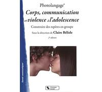 Photolangage Corps, communication et violence à l'adolescence: Apprendre à penser sa sexualité à l'adolescence - Construire des repères en groupe