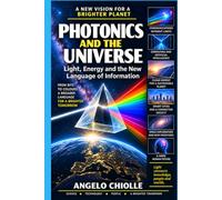 PHOTONICS AND THE UNIVERSE: Light, Energy and the New Language of Information