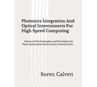 Photonics Integration And Optical Interconnects For High Speed Computing: Advanced Technologies and Strategies for Next-Generation Data Center Connectivity