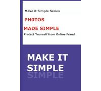Photos Made Simple: A Step-by-Step Guide to Taking, Organizing, Sharing, and Protecting Your Pictures
