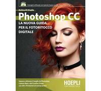 Photoshop CC. Dagli strumenti base al fotoritocco avanzato. Con DVD-ROM