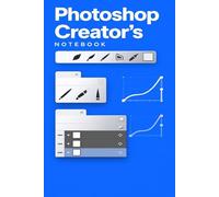 Photoshop Creator’s Notebook: A Digital Artist’s Notebook for Design Ideas, Layers, Tools & Creative Planning