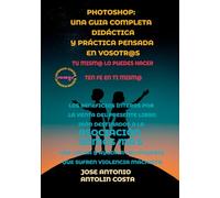 PHOTOSHOP UNA GUÍA COMPLETA DIDÁCTICA Y PRACTICA PENSADA EN VOSOTR@S: LIBRO 1