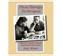 Phototherapy Techniques: Exploring the Secrets of Personal Snapshots and F...