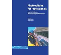 Photovoltaics for Professionals: Solar Electric Systems Marketing, Design and Installation