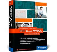 PHP 8 und MySQL: Das umfassende Handbuch zu PHP 8. Dynamische Webseiten, von den Grundlagen bis zur fortgeschrittenen PHP-Programmierung