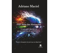 PHP Além das Abstrações: Um guia para engenheiros, que precisam mais do que bibliotecas