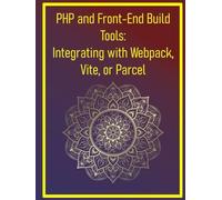 PHP and Front-End Build Tools: Integrating with Webpack, Vite, or Parcel: Full-Stack PHP with Modern JavaScript: Streamlined Asset Workflows, Hot Module Replacement, & Optimized Front-End Performance
