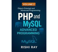 PHP and MySQL Advanced Programming, Volume 2: Object-Oriented and Advanced PHP Techniques: Master OOP, File Handling, Query Optimization, Secure Authentication, and API Development with Real-World