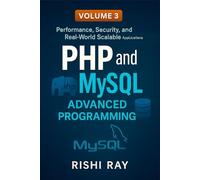 PHP and MySQL Advanced Programming, Volume 3: Performance, Security, and Real-World Projects: Build Scalable, Secure PHP 8 + MySQL Applications with ... Enterprise Projects & Cloud Deployment
