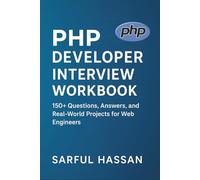 PHP Developer Interview Workbook: 150+ Questions, Answers, and Real-World Projects for Web Engineers