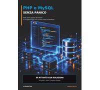 PHP e MySQL senza panico: Dalle prime pagine dinamiche a un’applicazione con accesso utenti e database