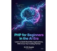 PHP for Beginners in the AI Era: Learn to Build Real Web Applications, With AI as Your Coding Partner