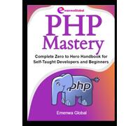 PHP Mastery: Complete Zero to Hero Handbook for Self-Taught Developers and Beginners