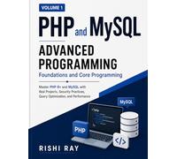 PHP & MySQL Advanced Programming (Volume 1): Foundations, Core Programming, Security, and Projects: Master PHP 8+ and MySQL with Real Projects, Security Practices, Query Optimization, and Performance