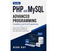 PHP & MySQL Advanced Programming (Volume 1): Foundations, Core Programming, Security, and Projects: Master PHP 8+ and MySQL with Real Projects, Security Practices, Query Optimization, and Performance