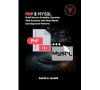 PHP & MySQL: Build Secure, Scalable, Dynamic Web Systems with Real-World Development Patterns