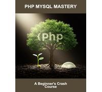 Php Mysql Mastery: A Beginner'S Crash Course