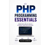 PHP Programming Essentials: From First Line of Code to Dynamic Web Applications