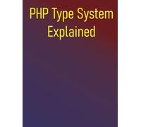 PHP Type System Explained: How Modern Type Declarations Will Make You a Better PHP Developer