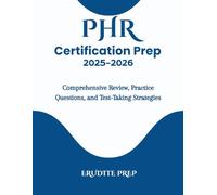 PHR Certification Prep 2025-2026: Comprehensive Review, Practice Questions, and Test-Taking Strategies