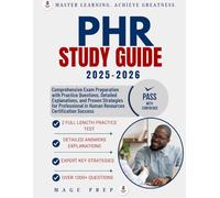 PHR Study Guide 2025-2026: Comprehensive Exam Preparation with Practice Questions, Detailed Explanations, and Proven Strategies for Professional in Human Resources Certification Success